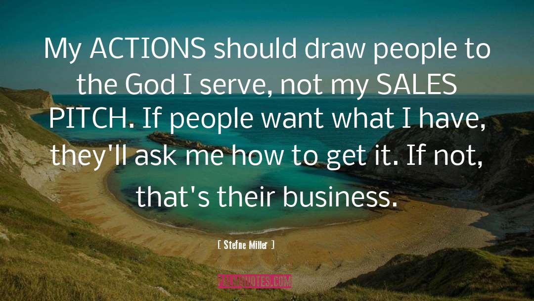 Stefne Miller Quotes: My ACTIONS should draw people