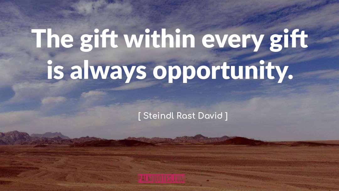 Steindl Rast David Quotes: The gift within every gift