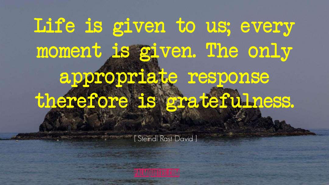 Steindl Rast David Quotes: Life is given to us;