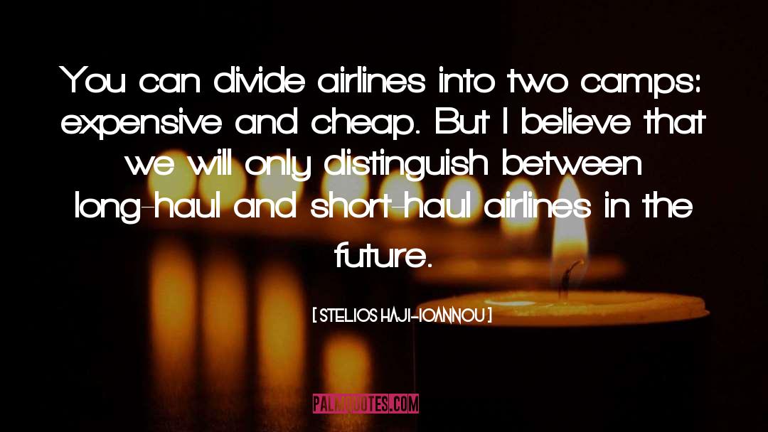 Stelios Haji-Ioannou Quotes: You can divide airlines into