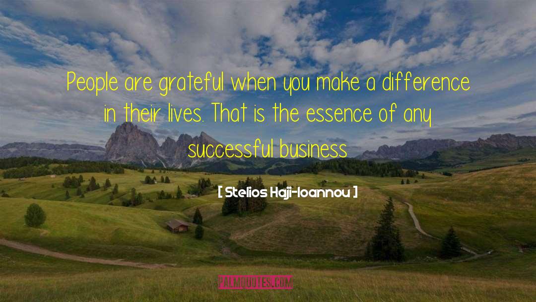 Stelios Haji-Ioannou Quotes: People are grateful when you