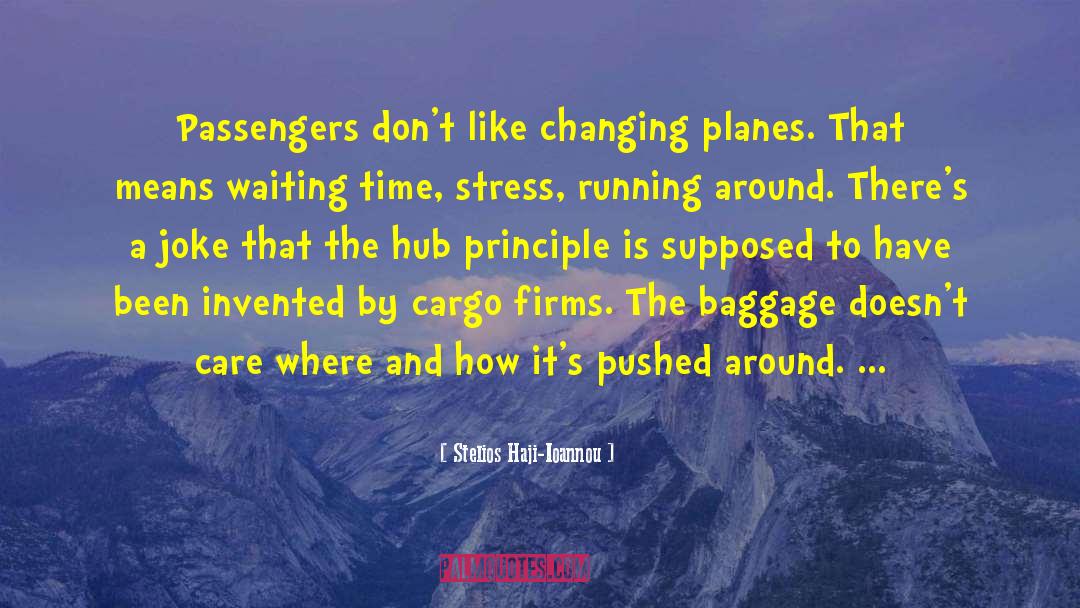 Stelios Haji-Ioannou Quotes: Passengers don't like changing planes.