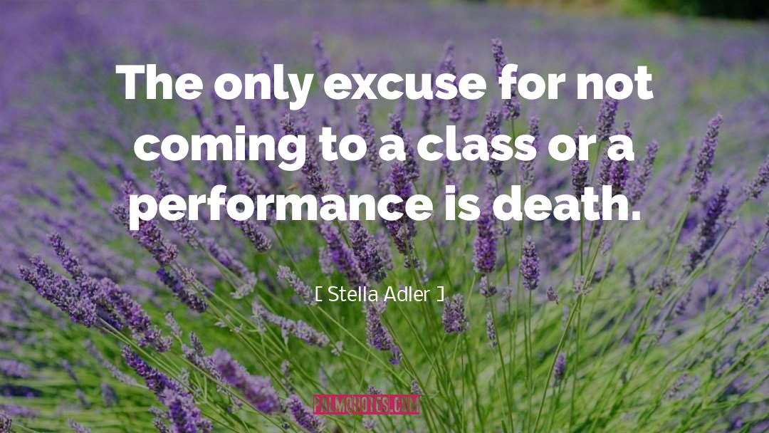 Stella Adler Quotes: The only excuse for not