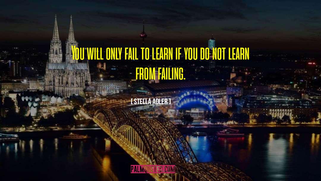 Stella Adler Quotes: You will only fail to