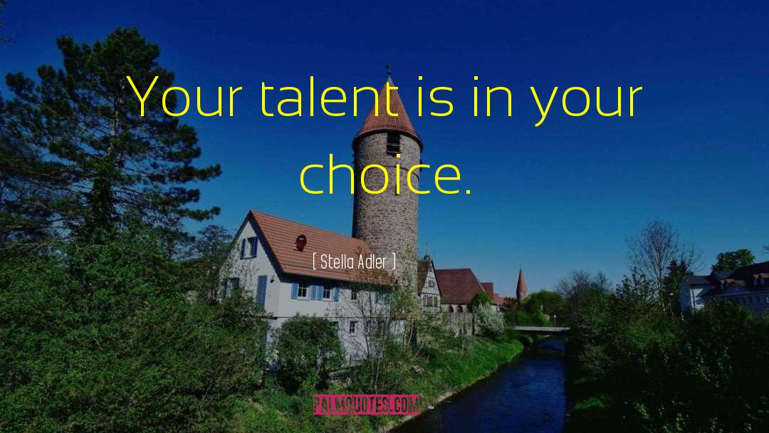 Stella Adler Quotes: Your talent is in your