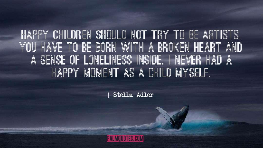 Stella Adler Quotes: Happy children should not try