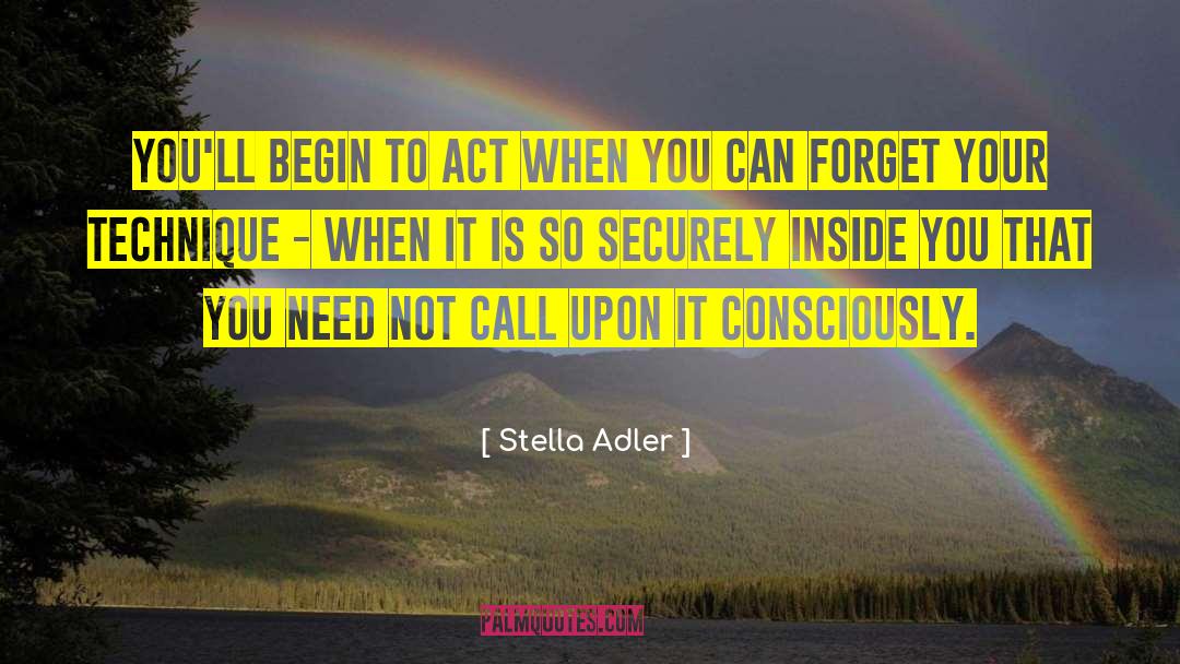 Stella Adler Quotes: You'll begin to act when