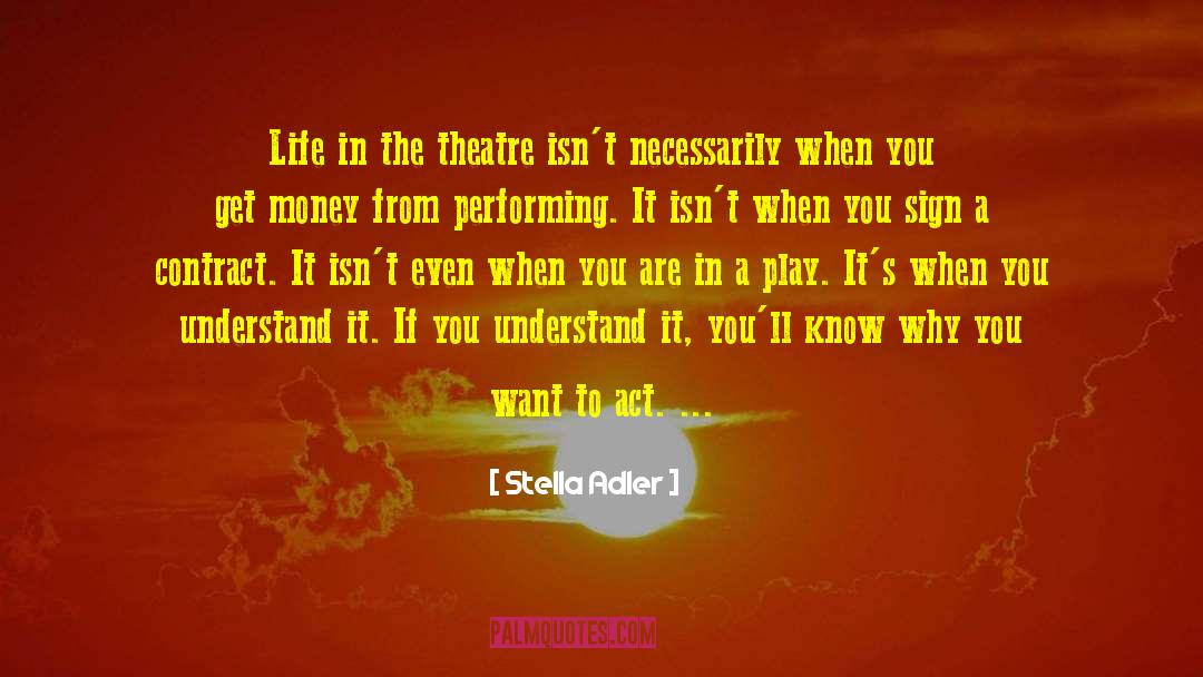 Stella Adler Quotes: Life in the theatre isn't