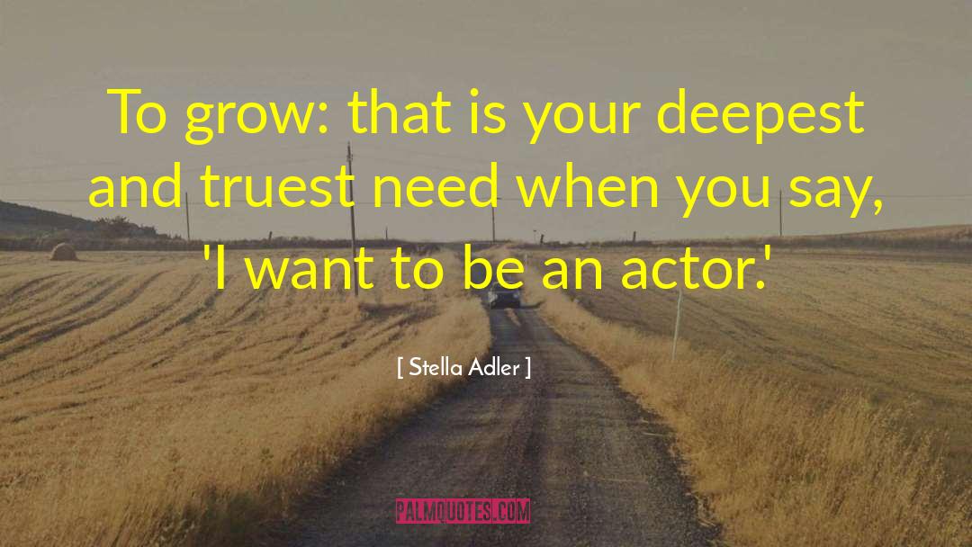 Stella Adler Quotes: To grow: that is your