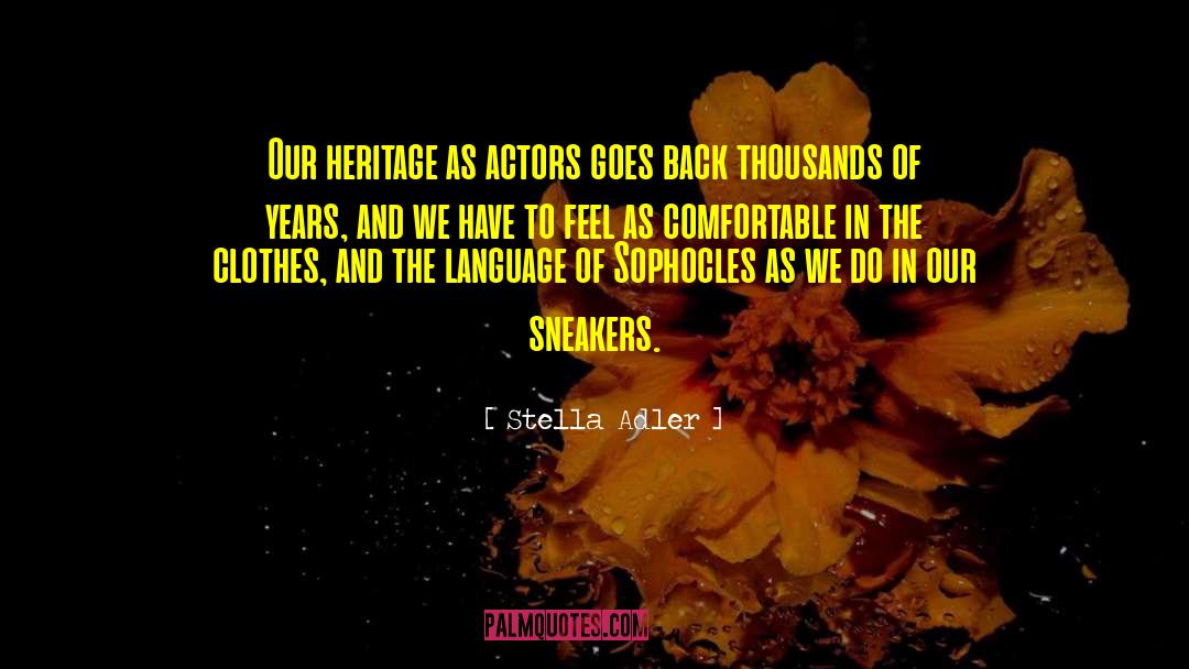 Stella Adler Quotes: Our heritage as actors goes
