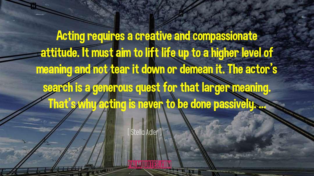 Stella Adler Quotes: Acting requires a creative and