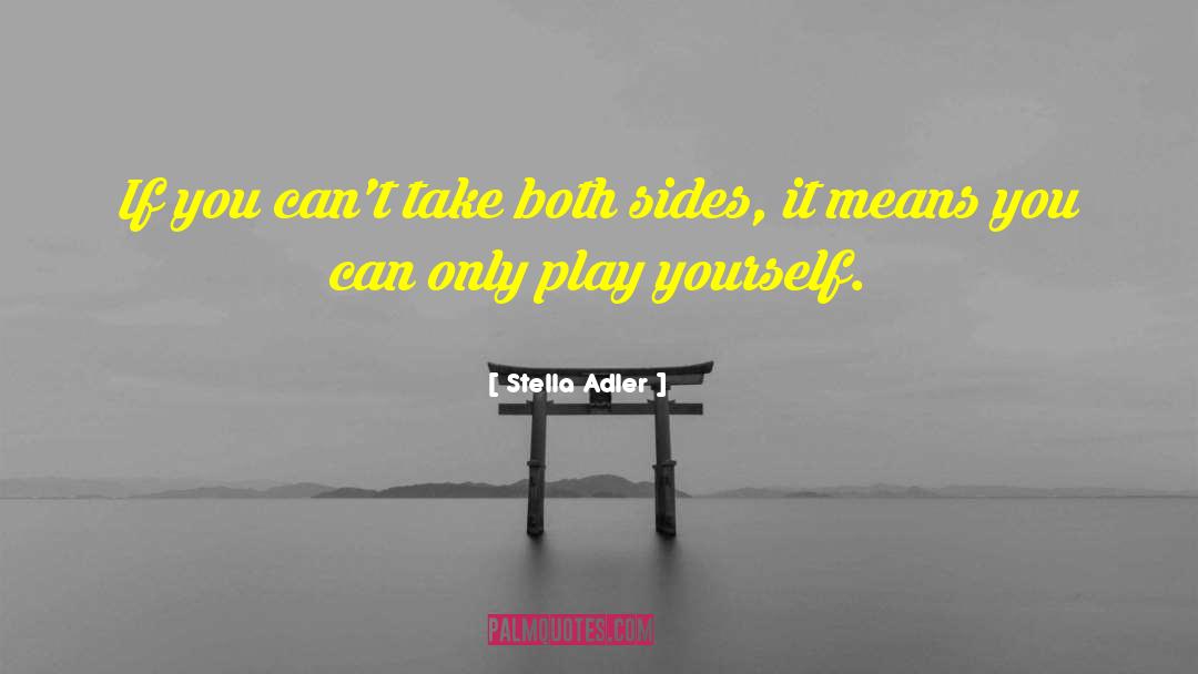 Stella Adler Quotes: If you can't take both