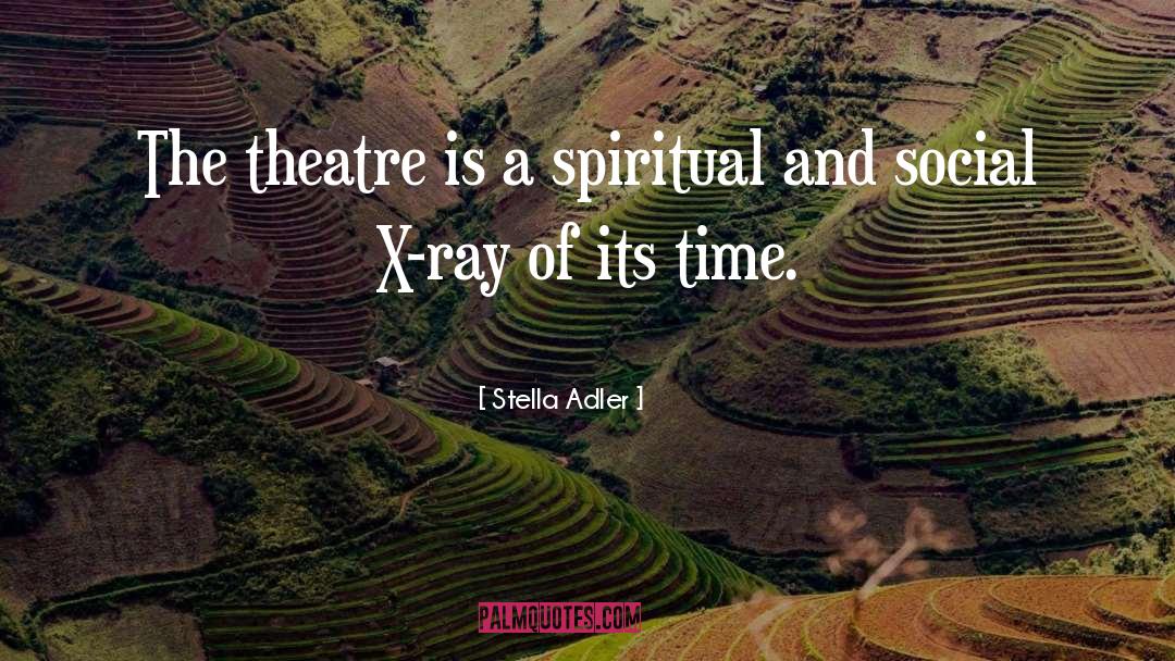 Stella Adler Quotes: The theatre is a spiritual