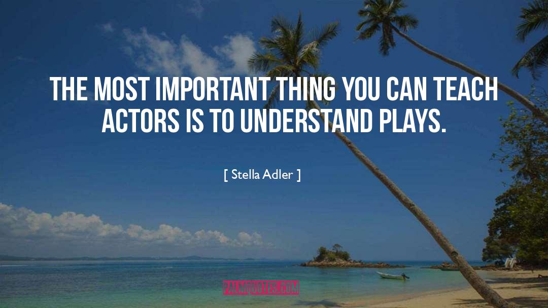 Stella Adler Quotes: The most important thing you
