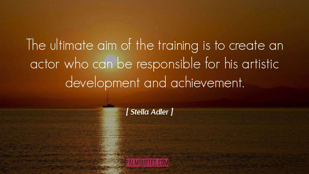 Stella Adler Quotes: The ultimate aim of the