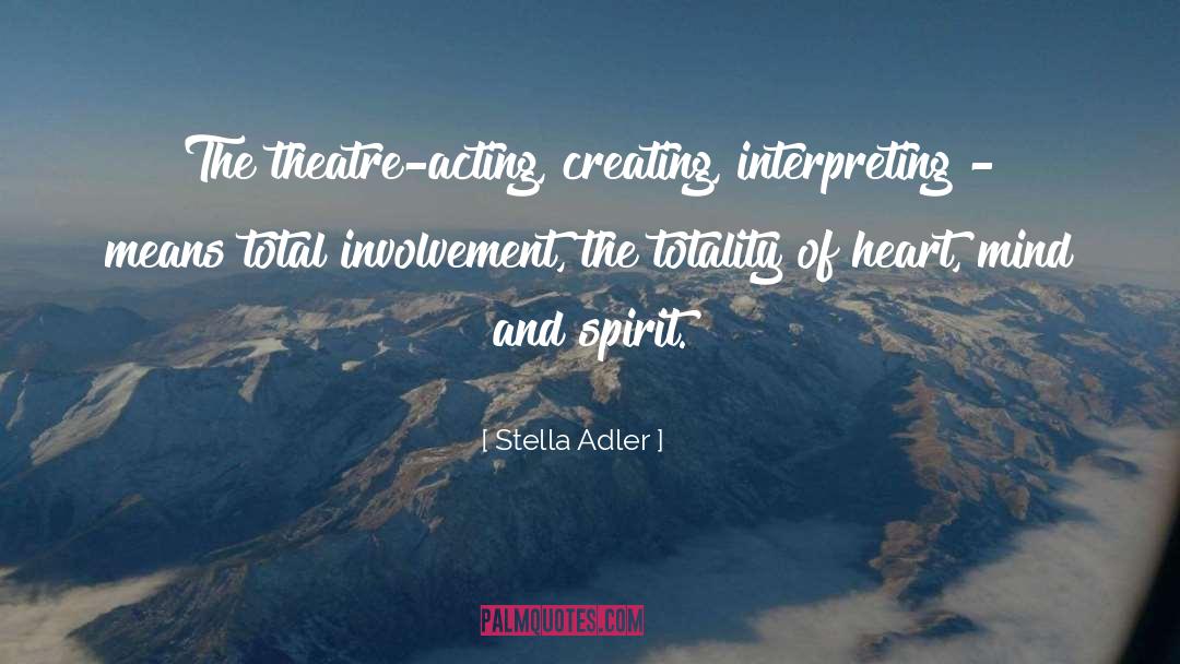 Stella Adler Quotes: The theatre-acting, creating, interpreting -