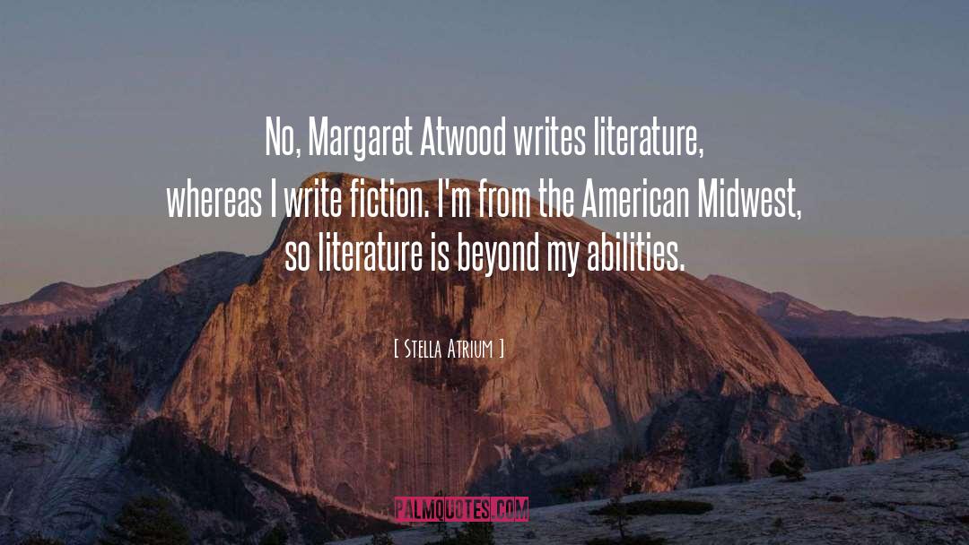 Stella Atrium Quotes: No, Margaret Atwood writes literature,