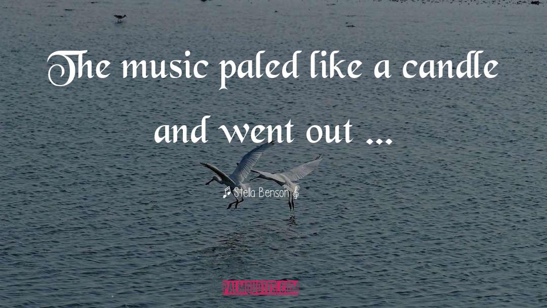 Stella Benson Quotes: The music paled like a