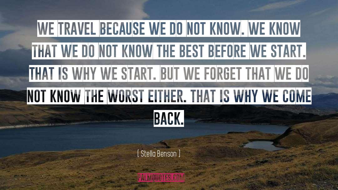 Stella Benson Quotes: We travel because we do