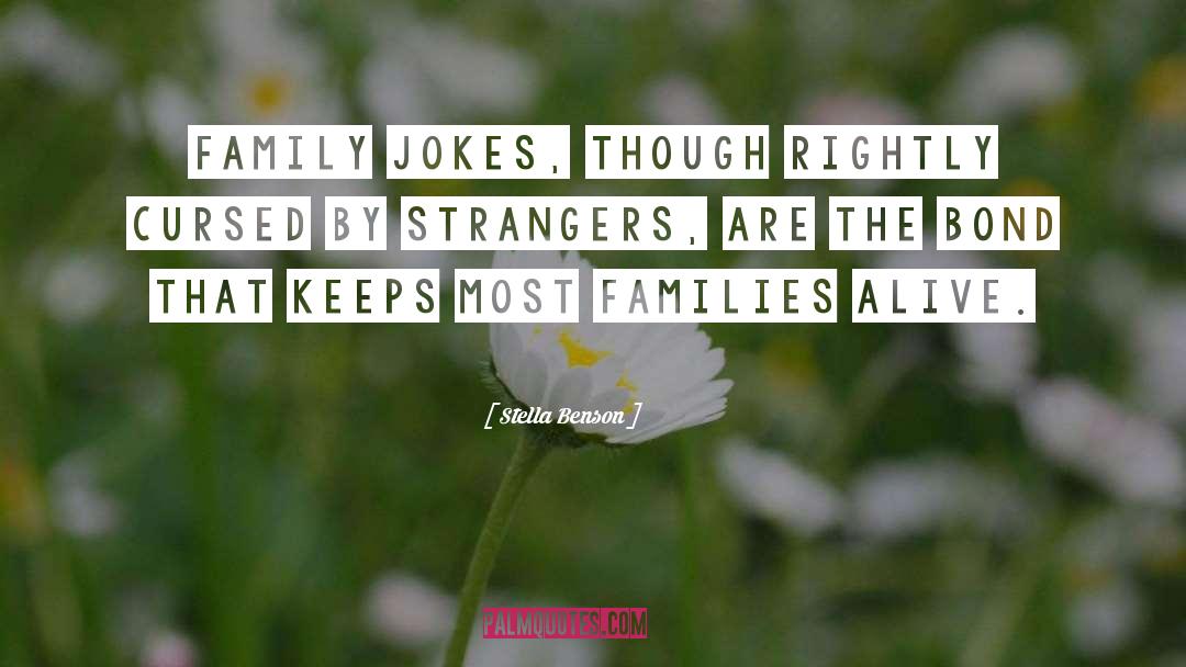 Stella Benson Quotes: Family jokes, though rightly cursed