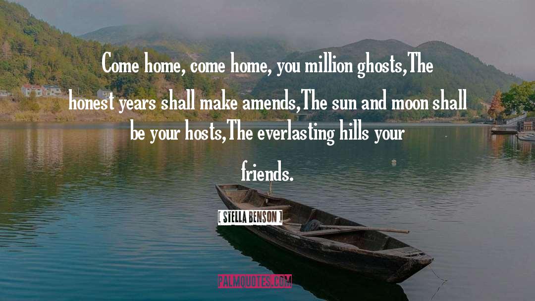 Stella Benson Quotes: Come home, come home, you