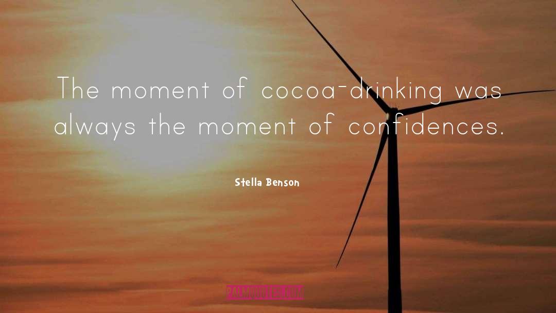 Stella Benson Quotes: The moment of cocoa-drinking was