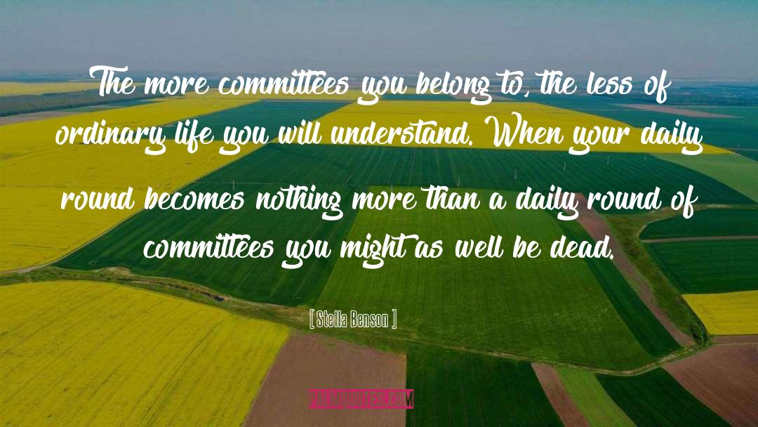 Stella Benson Quotes: The more committees you belong