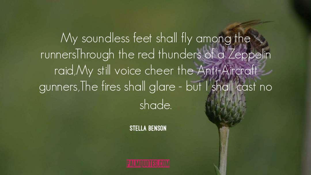 Stella Benson Quotes: My soundless feet shall fly