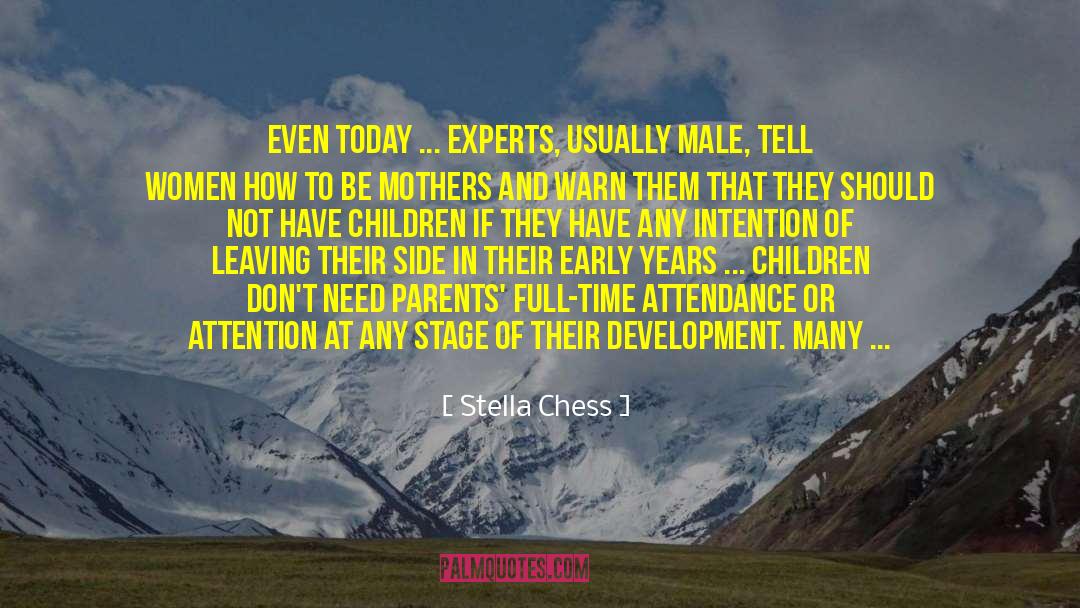 Stella Chess Quotes: Even today ... experts, usually