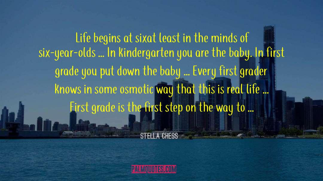 Stella Chess Quotes: Life begins at six<br>at least