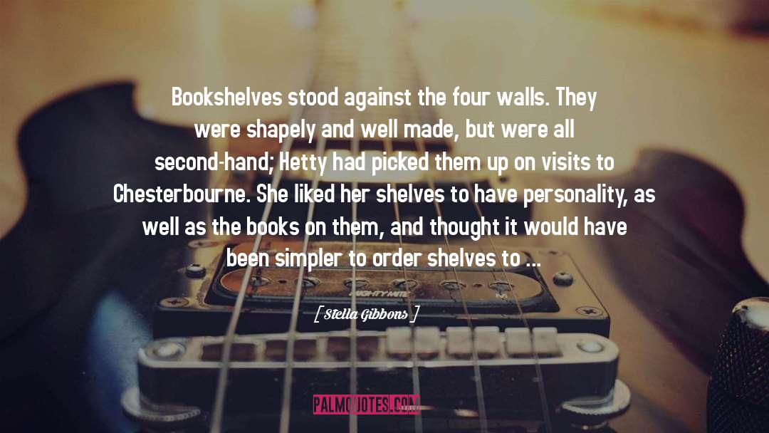 Stella Gibbons Quotes: Bookshelves stood against the four