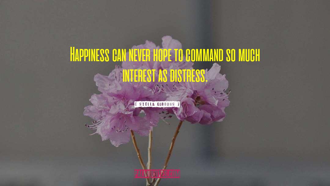 Stella Gibbons Quotes: Happiness can never hope to