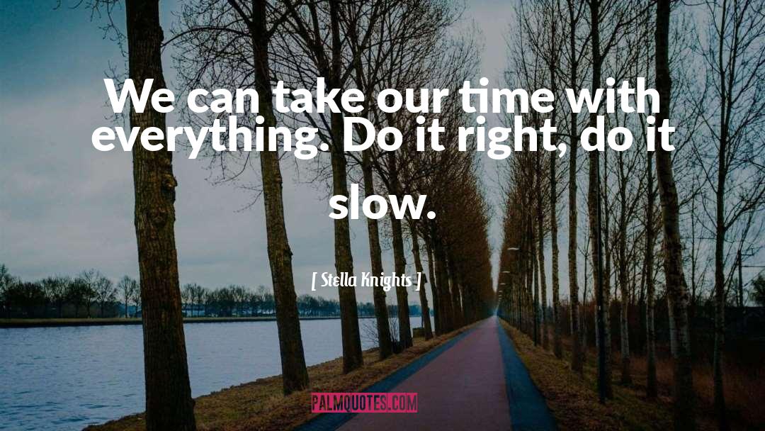 Stella Knights Quotes: We can take our time