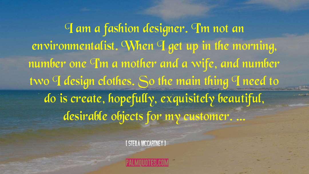 Stella McCartney Quotes: I am a fashion designer.