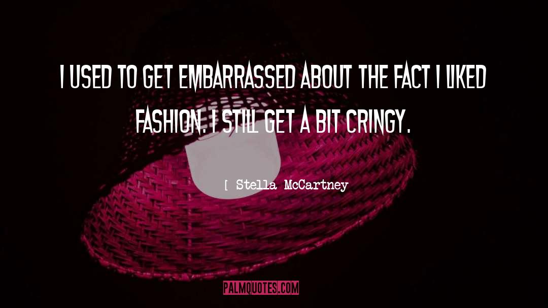 Stella McCartney Quotes: I used to get embarrassed