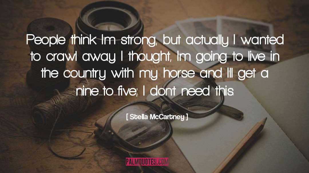 Stella McCartney Quotes: People think I'm strong, but