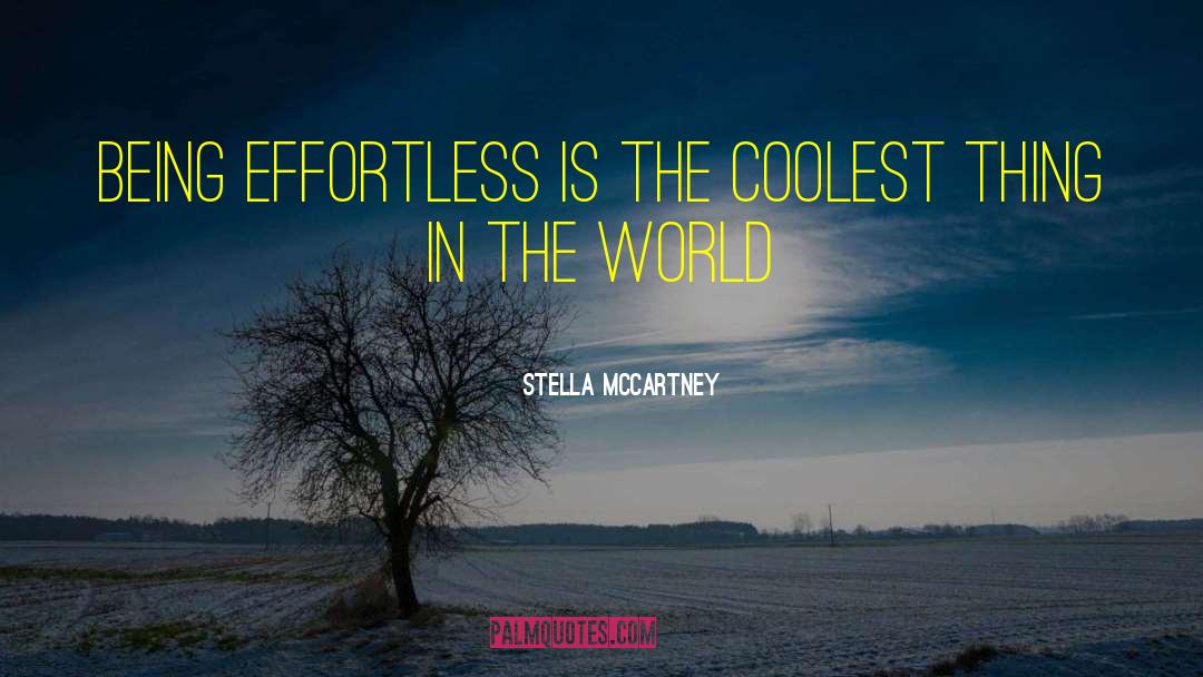 Stella McCartney Quotes: Being effortless is the coolest