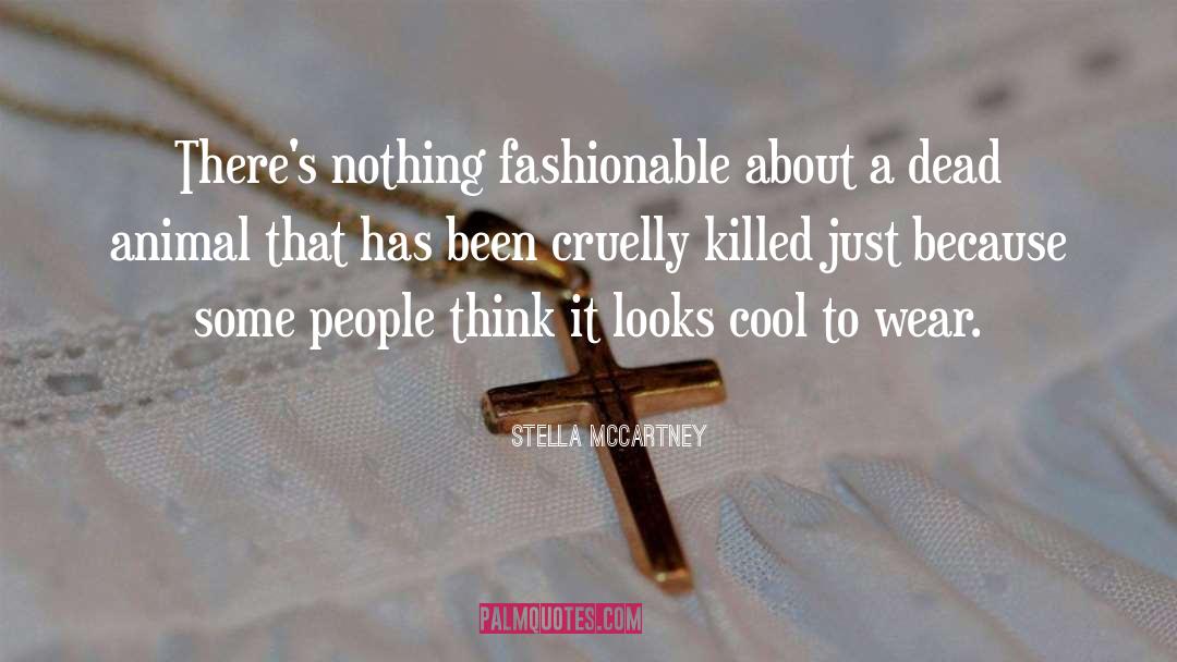 Stella McCartney Quotes: There's nothing fashionable about a