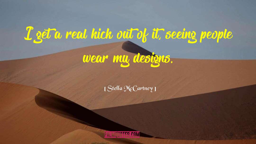 Stella McCartney Quotes: I get a real kick