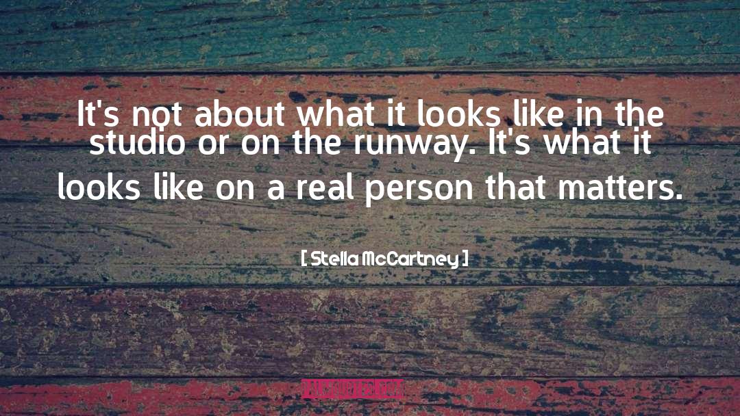 Stella McCartney Quotes: It's not about what it