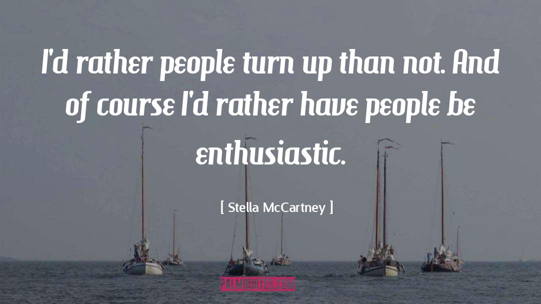 Stella McCartney Quotes: I'd rather people turn up