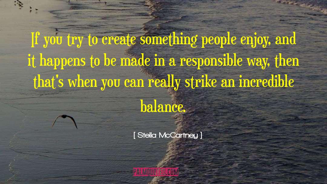 Stella McCartney Quotes: If you try to create