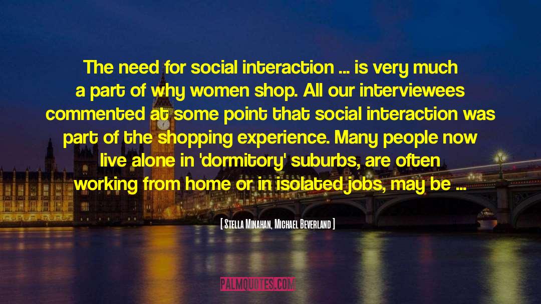 Stella Minahan, Michael Beverland Quotes: The need for social interaction
