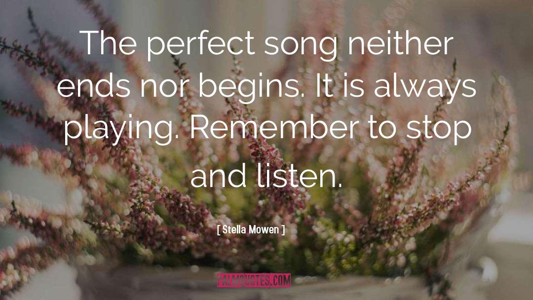 Stella Mowen Quotes: The perfect song neither ends