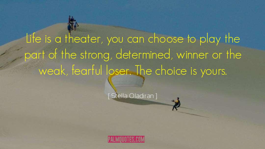 Stella Oladiran Quotes: Life is a theater, you