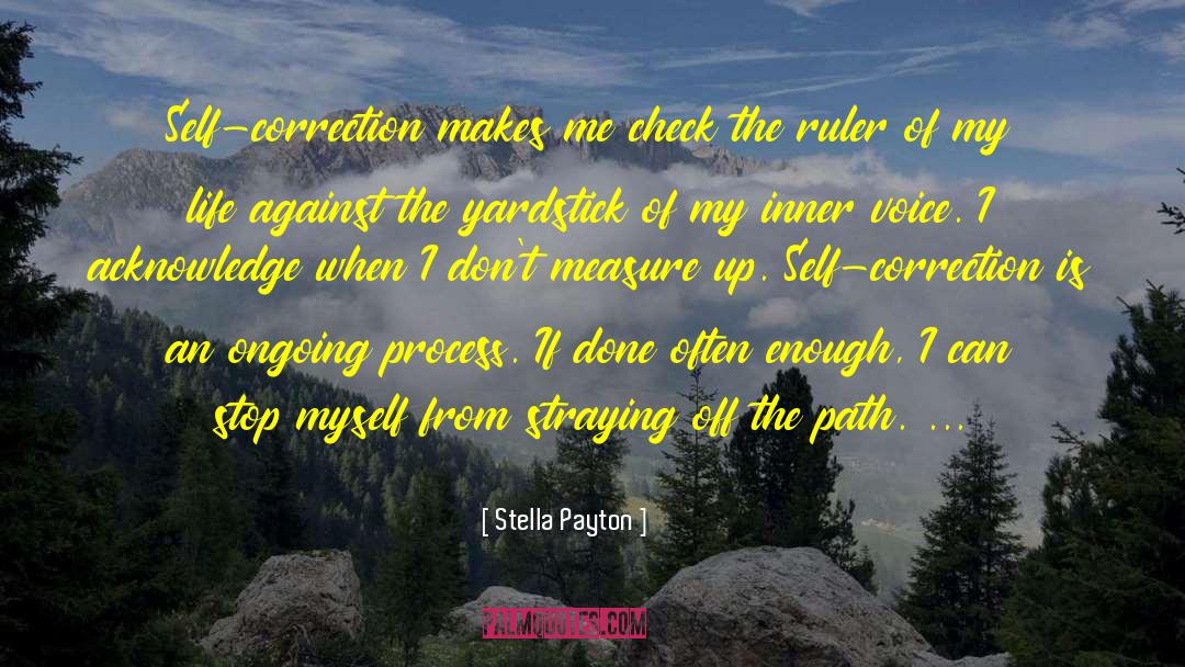 Stella Payton Quotes: Self-correction makes me check the