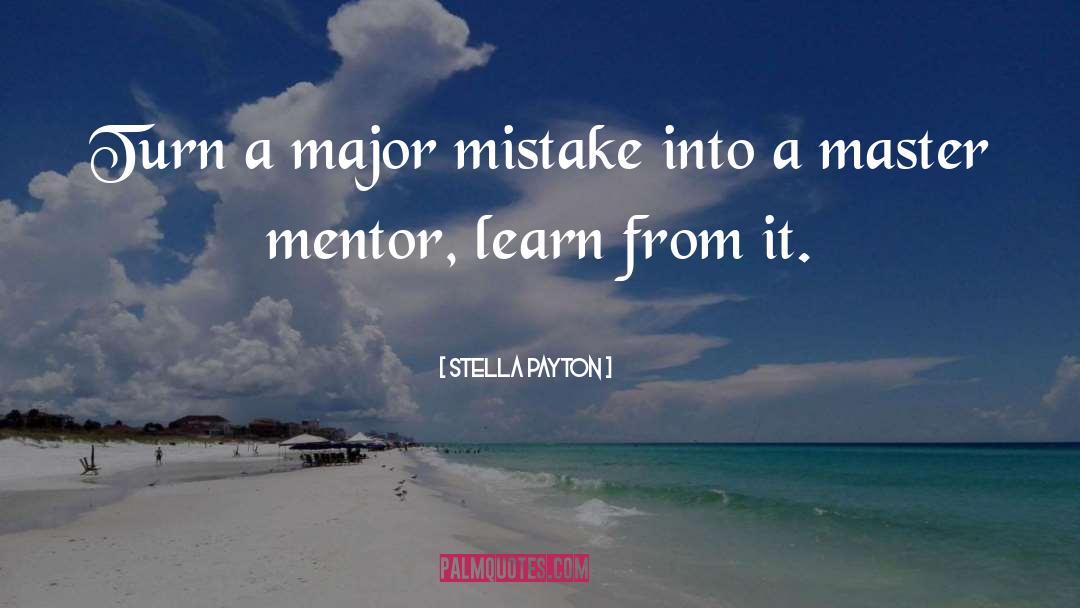 Stella Payton Quotes: Turn a major mistake into