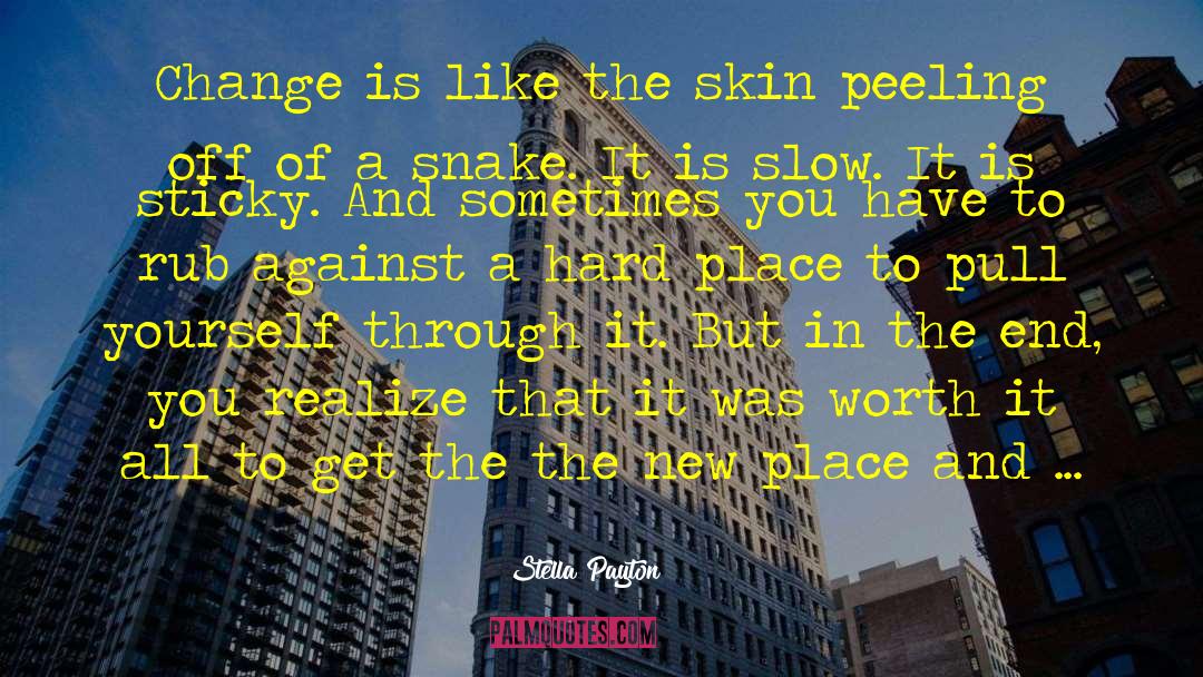 Stella Payton Quotes: Change is like the skin