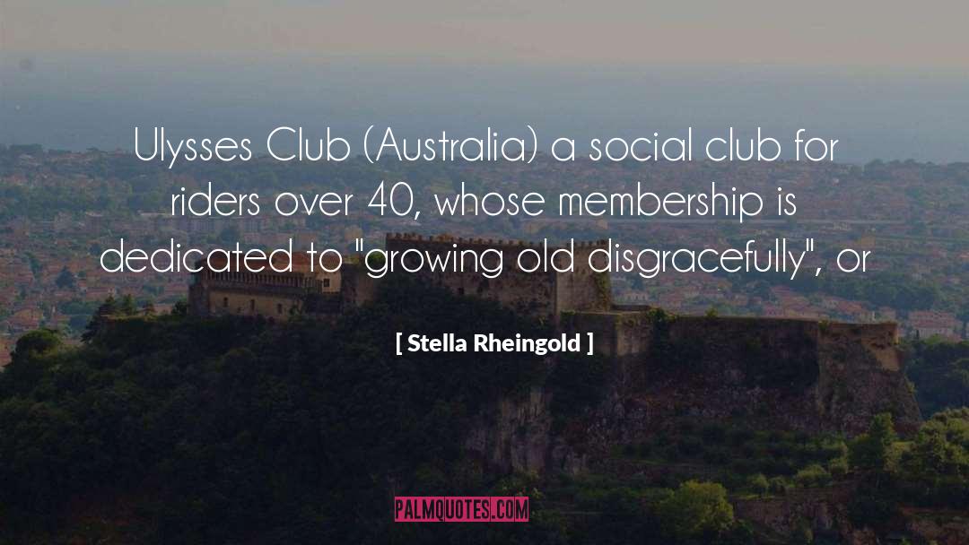 Stella Rheingold Quotes: Ulysses Club (Australia) a social