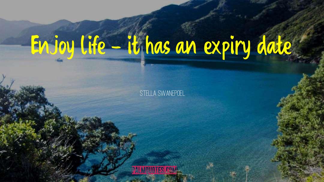 Stella Swanepoel Quotes: Enjoy life - it has
